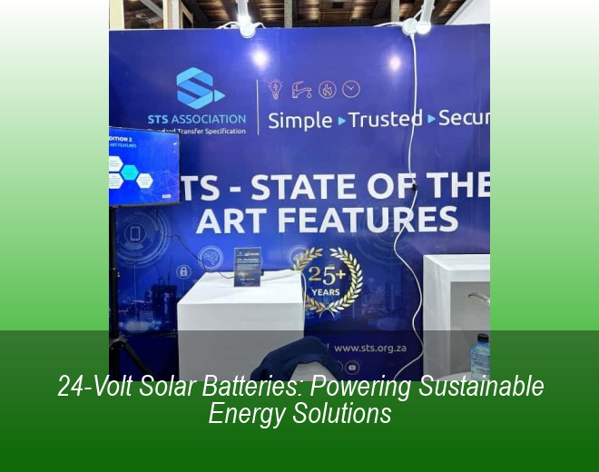 24-Volt Solar Batteries: Powering Sustainable Energy Solutions